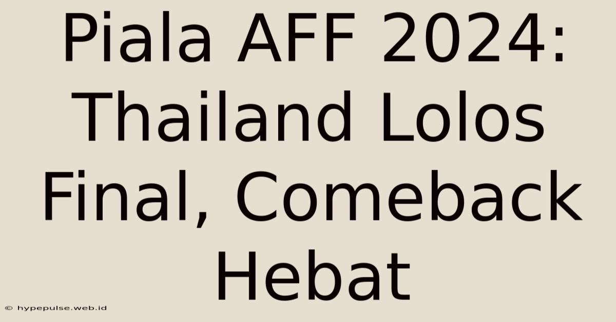 Piala AFF 2024: Thailand Lolos Final, Comeback Hebat