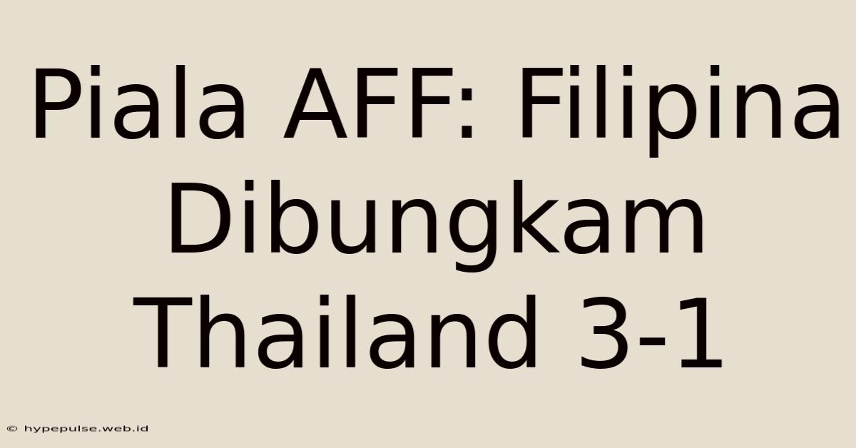 Piala AFF: Filipina Dibungkam Thailand 3-1