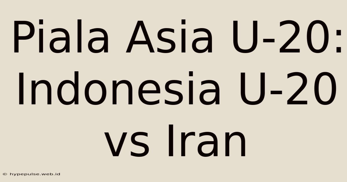 Piala Asia U-20: Indonesia U-20 Vs Iran