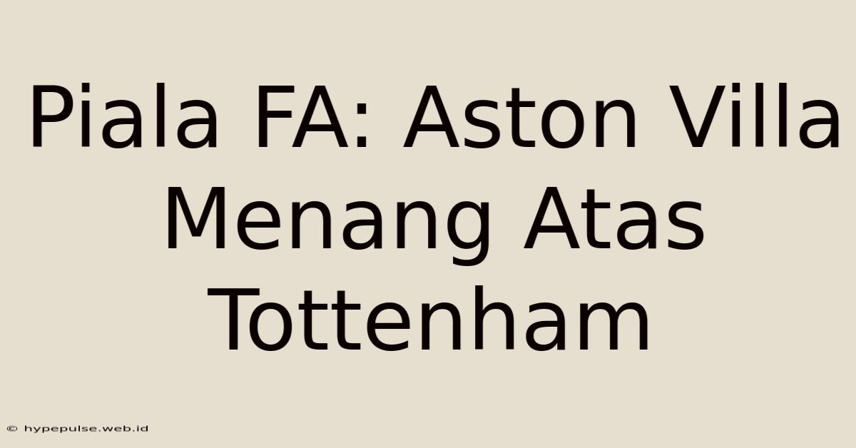 Piala FA: Aston Villa Menang Atas Tottenham