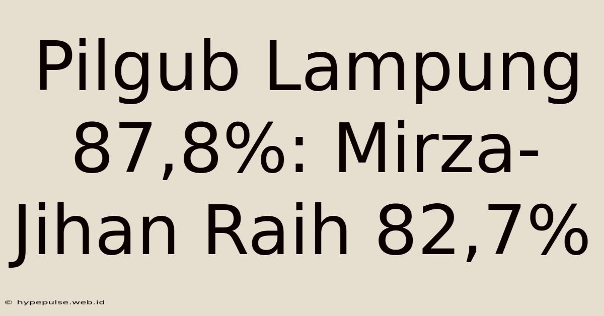 Pilgub Lampung 87,8%: Mirza-Jihan Raih 82,7%