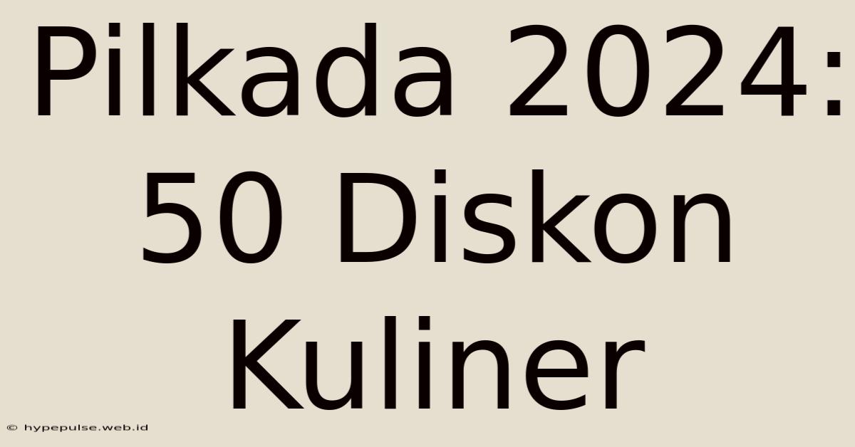 Pilkada 2024: 50 Diskon Kuliner