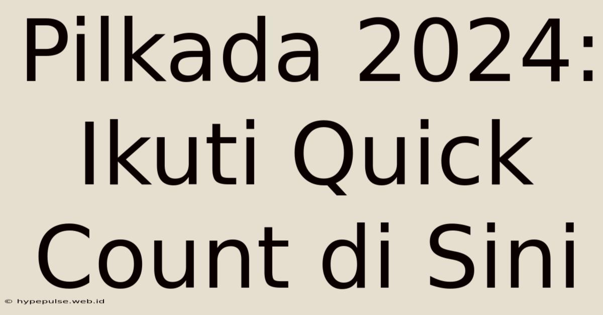 Pilkada 2024: Ikuti Quick Count Di Sini