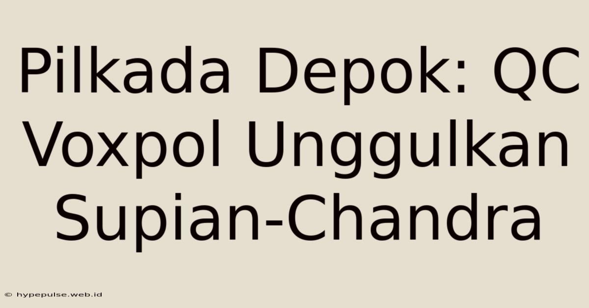 Pilkada Depok: QC Voxpol Unggulkan Supian-Chandra