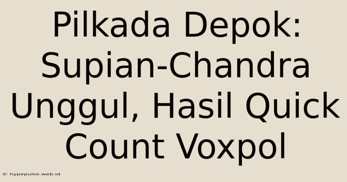 Pilkada Depok: Supian-Chandra Unggul, Hasil Quick Count Voxpol