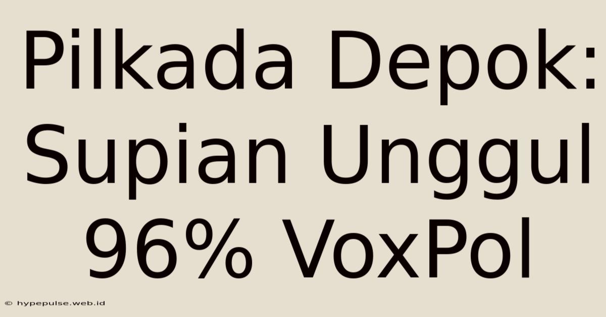 Pilkada Depok: Supian Unggul 96% VoxPol