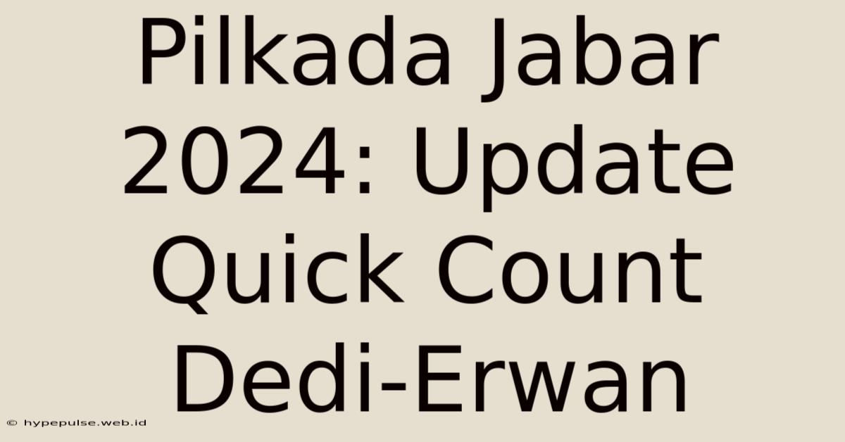 Pilkada Jabar 2024: Update Quick Count Dedi-Erwan