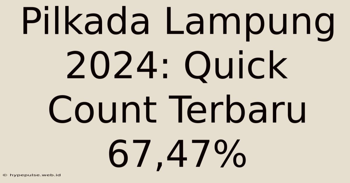 Pilkada Lampung 2024: Quick Count Terbaru 67,47%