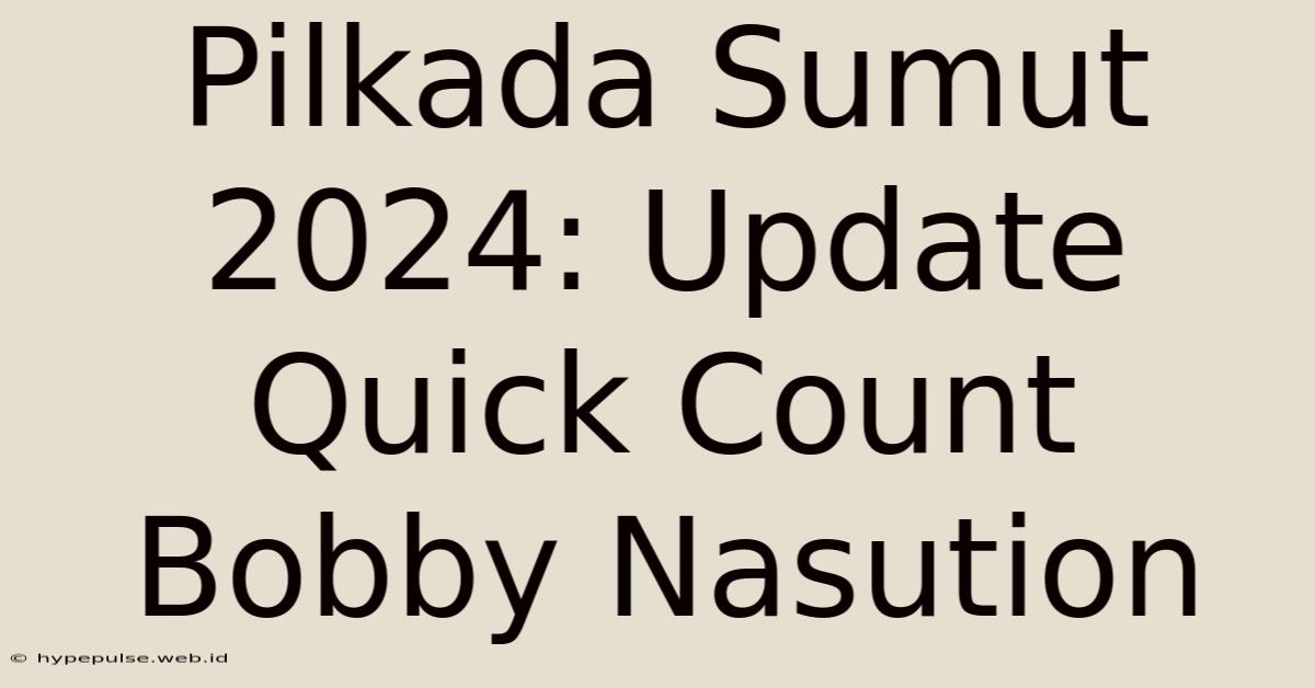 Pilkada Sumut 2024: Update Quick Count Bobby Nasution