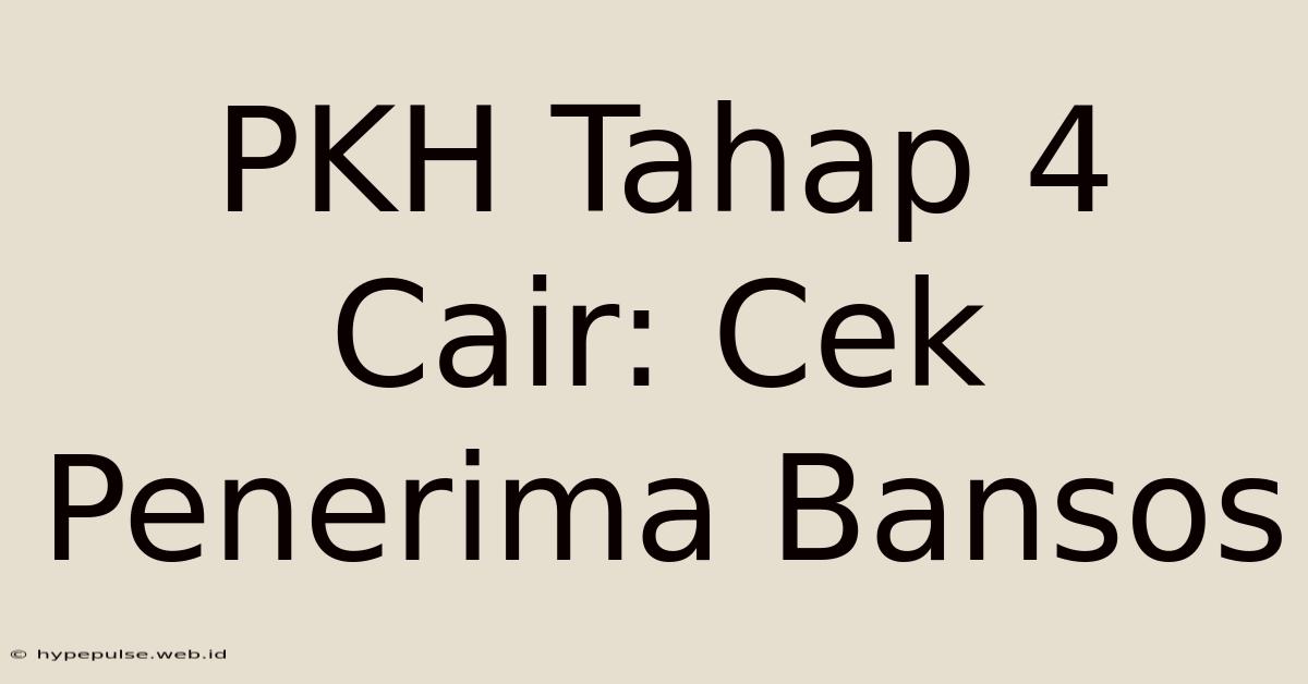 PKH Tahap 4 Cair: Cek Penerima Bansos