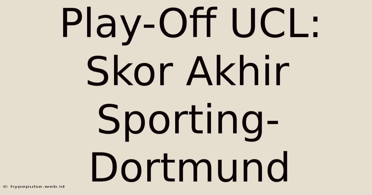 Play-Off UCL: Skor Akhir Sporting-Dortmund