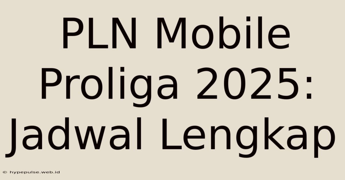 PLN Mobile Proliga 2025: Jadwal Lengkap