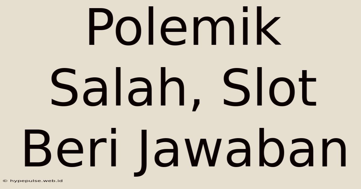 Polemik Salah, Slot Beri Jawaban