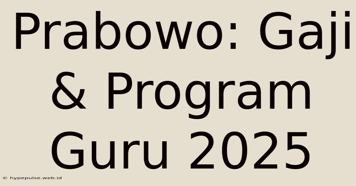 Prabowo: Gaji & Program Guru 2025