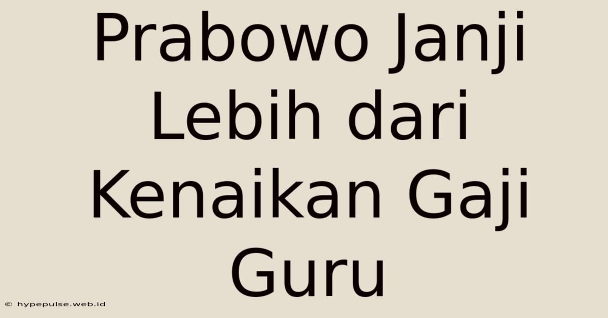 Prabowo Janji Lebih Dari Kenaikan Gaji Guru