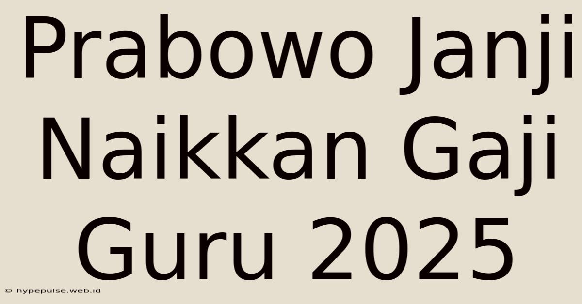 Prabowo Janji Naikkan Gaji Guru 2025