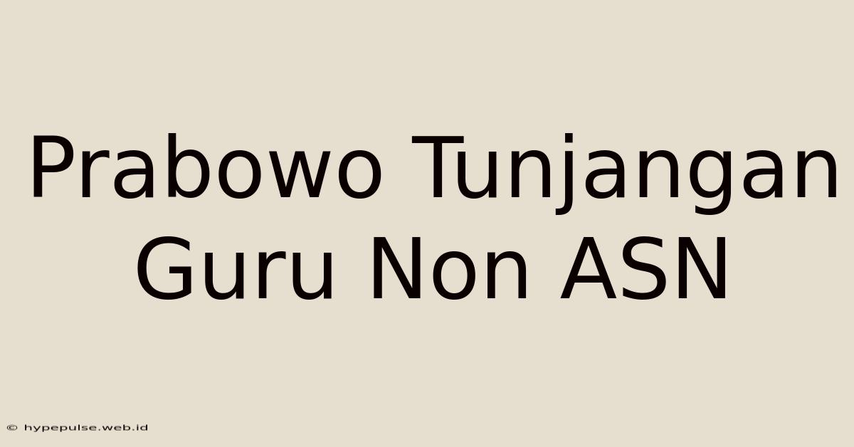 Prabowo Tunjangan Guru Non ASN