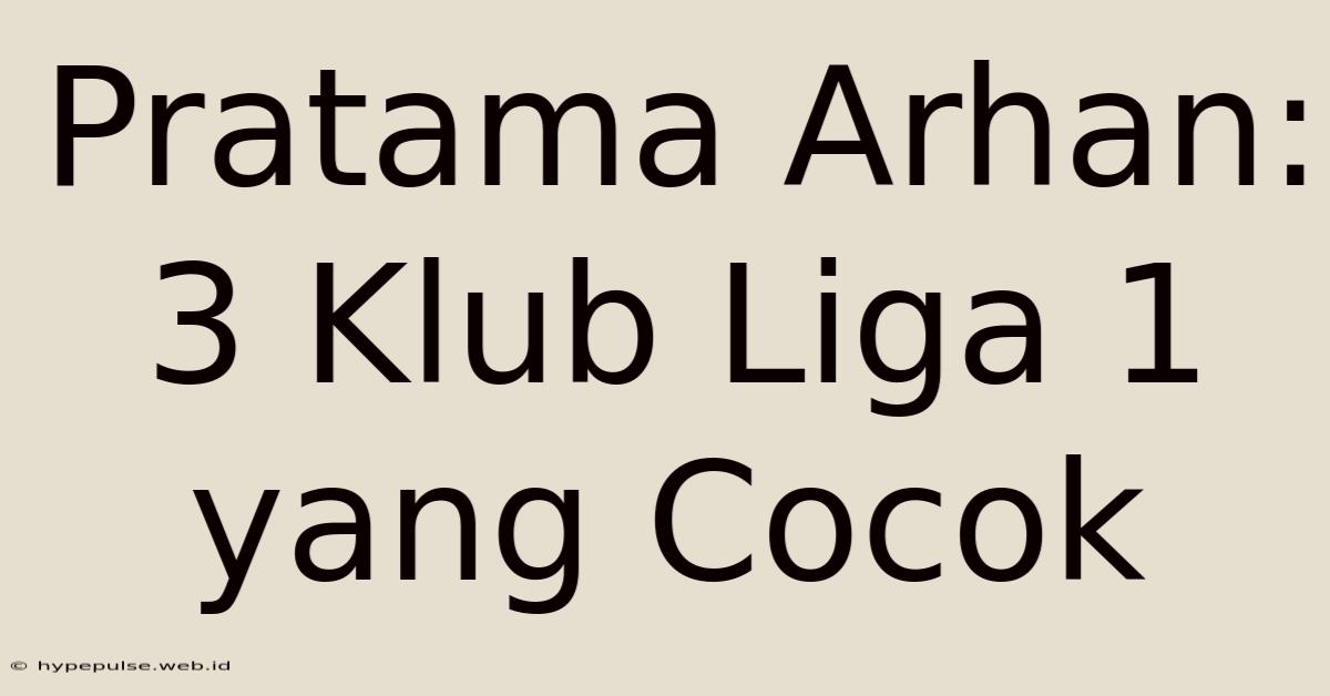 Pratama Arhan: 3 Klub Liga 1 Yang Cocok