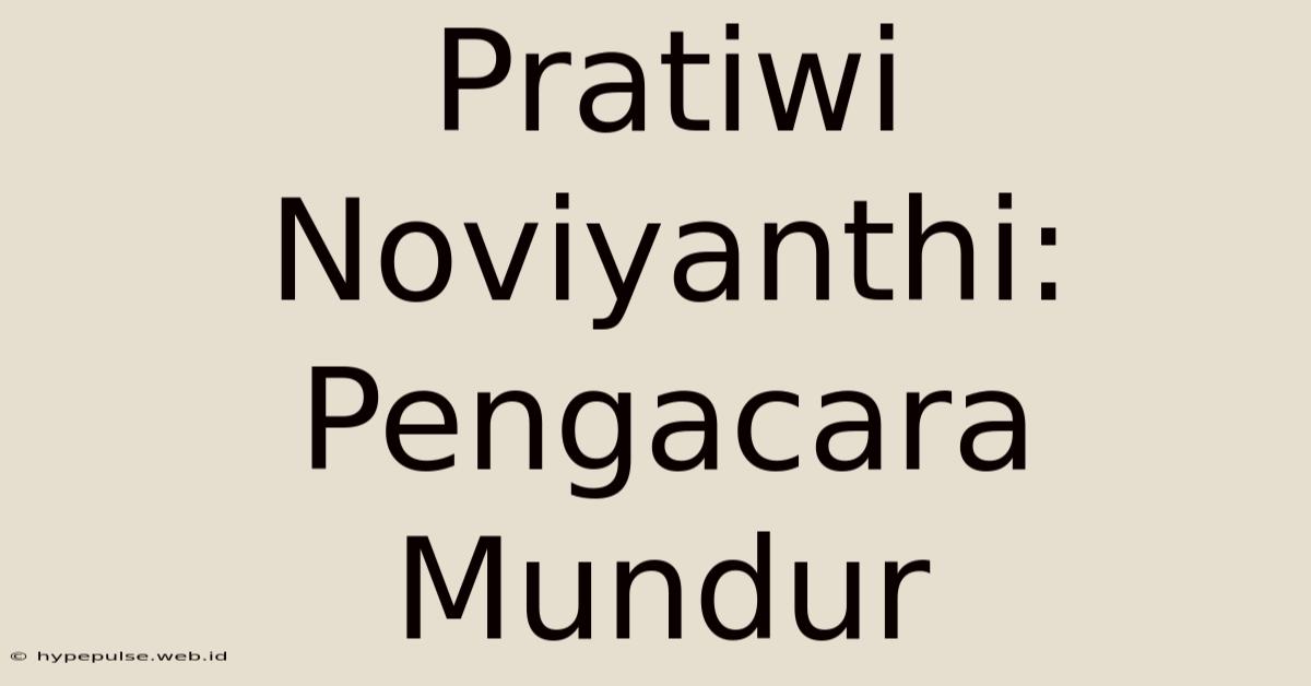 Pratiwi Noviyanthi: Pengacara Mundur