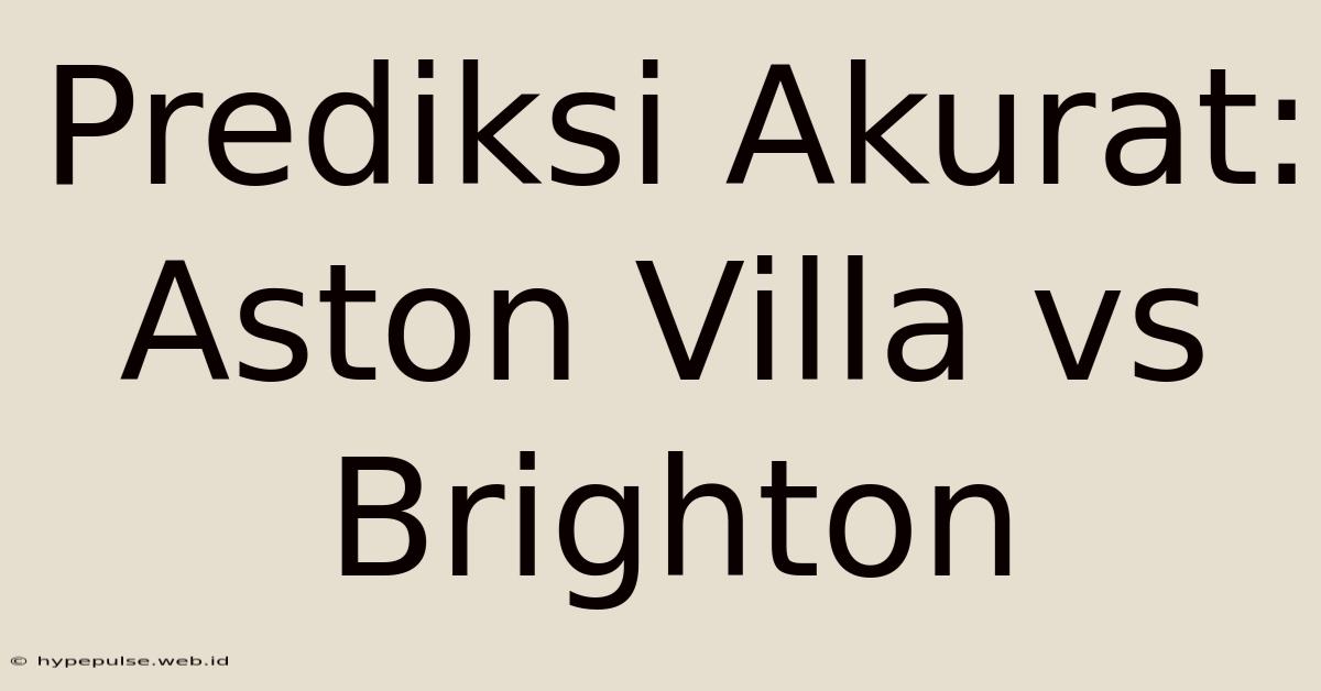 Prediksi Akurat: Aston Villa Vs Brighton