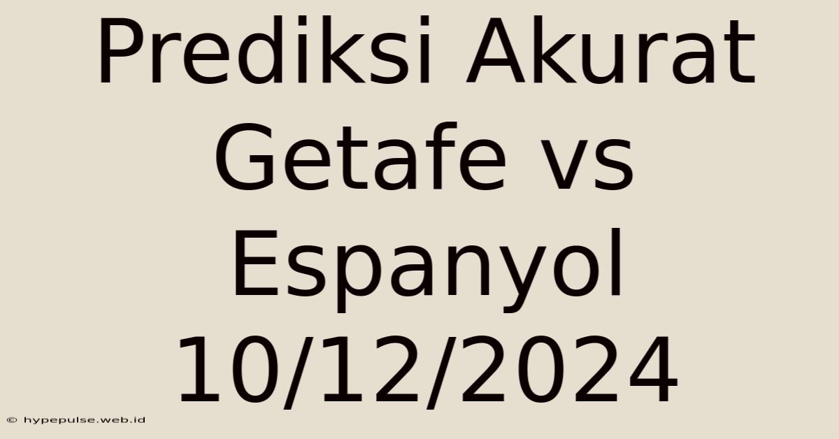 Prediksi Akurat Getafe Vs Espanyol 10/12/2024