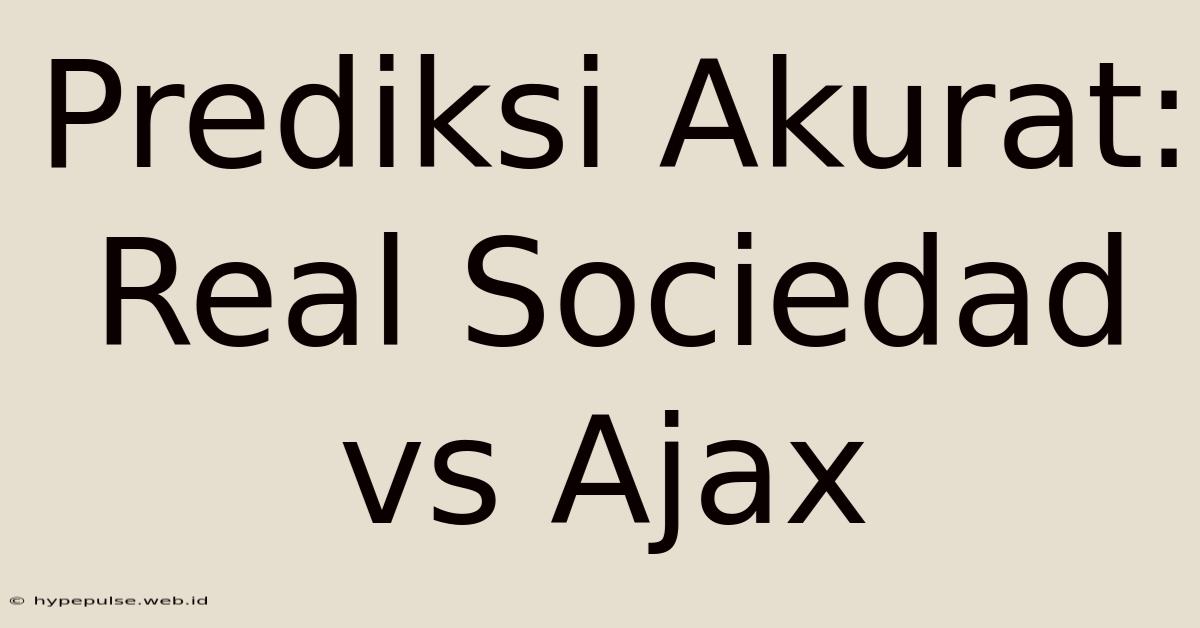 Prediksi Akurat: Real Sociedad Vs Ajax