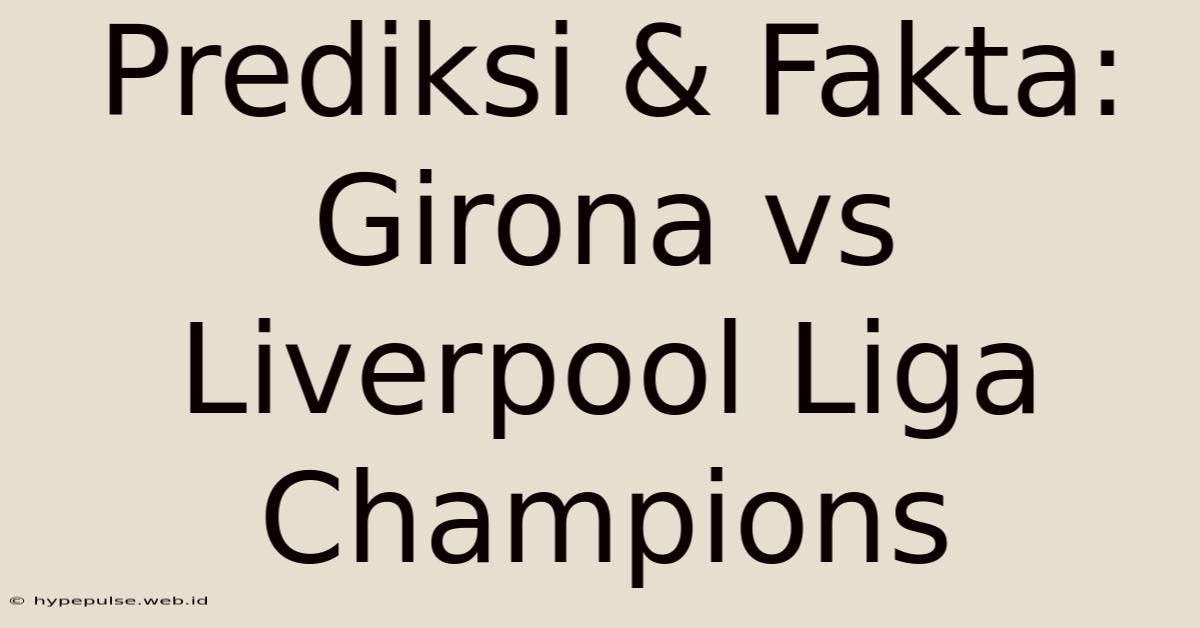 Prediksi & Fakta: Girona Vs Liverpool Liga Champions