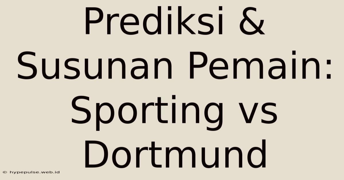 Prediksi & Susunan Pemain: Sporting Vs Dortmund