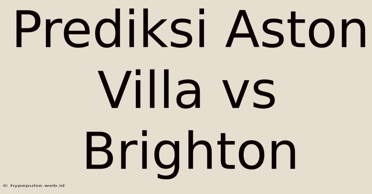 Prediksi Aston Villa Vs Brighton