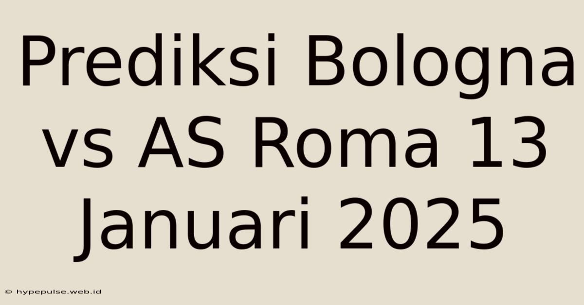 Prediksi Bologna Vs AS Roma 13 Januari 2025