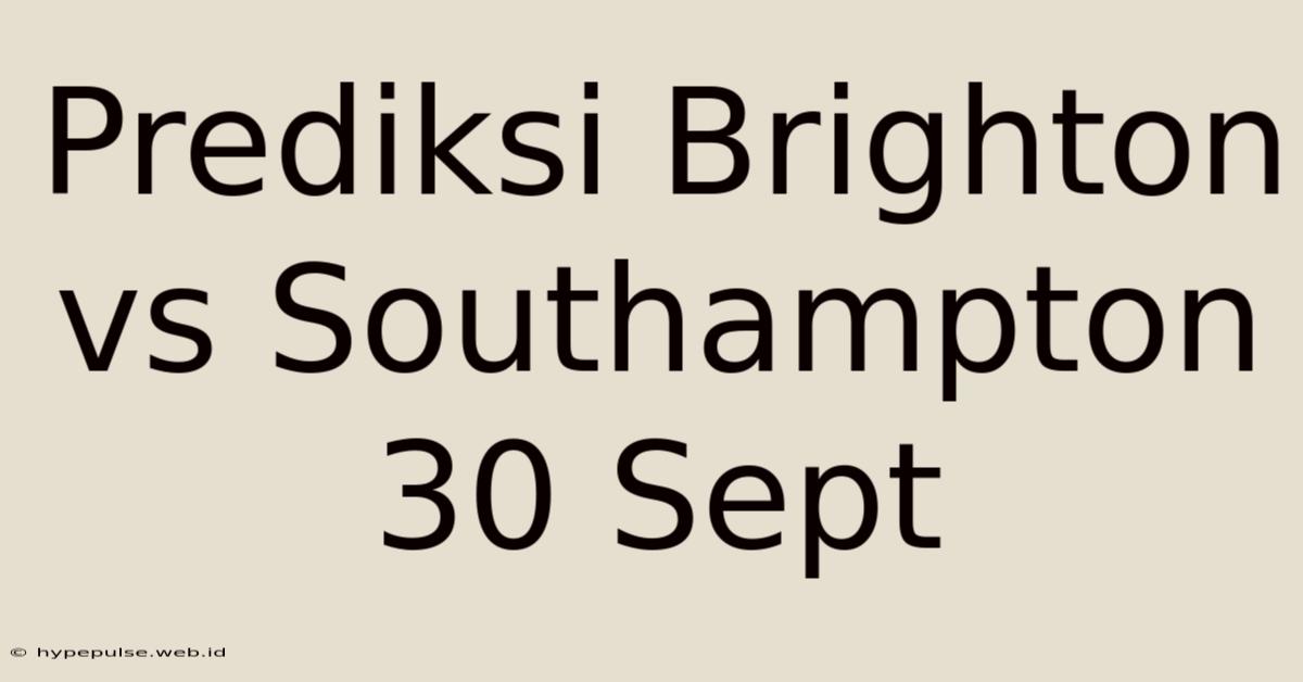 Prediksi Brighton Vs Southampton 30 Sept