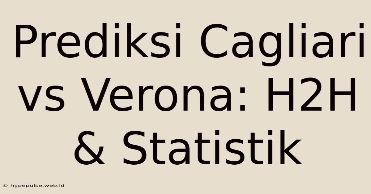 Prediksi Cagliari Vs Verona: H2H & Statistik