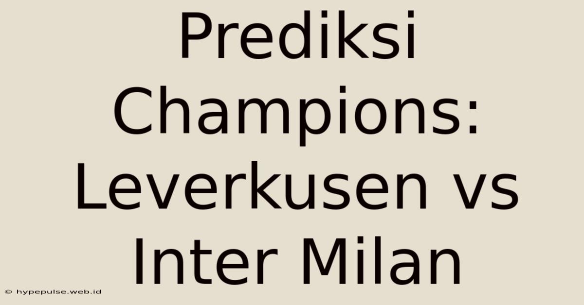 Prediksi Champions: Leverkusen Vs Inter Milan