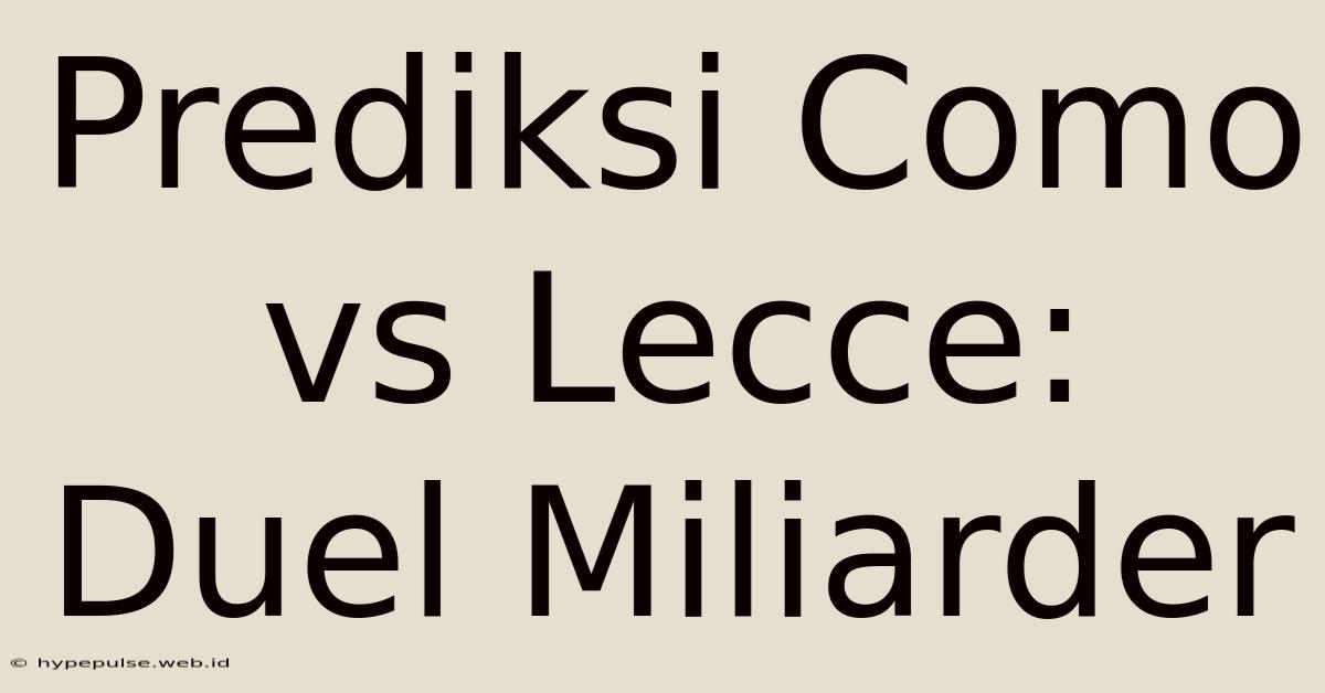 Prediksi Como Vs Lecce: Duel Miliarder