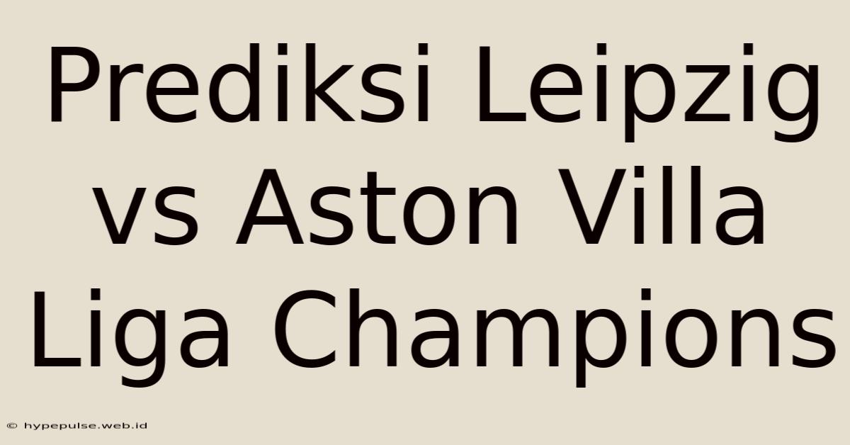 Prediksi Leipzig Vs Aston Villa Liga Champions