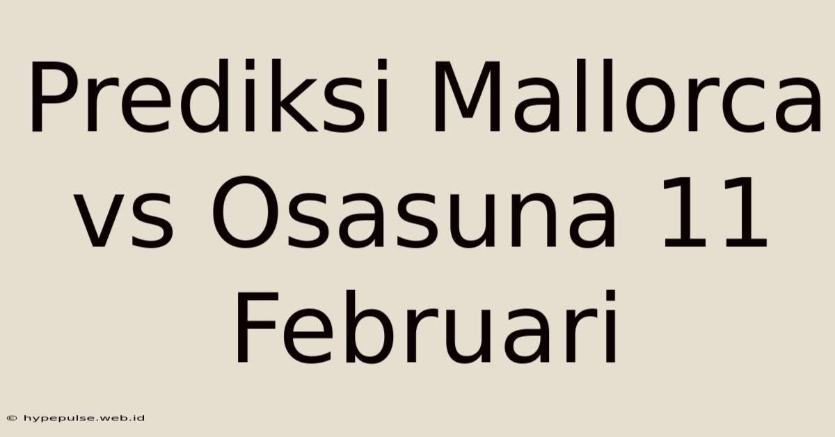 Prediksi Mallorca Vs Osasuna 11 Februari