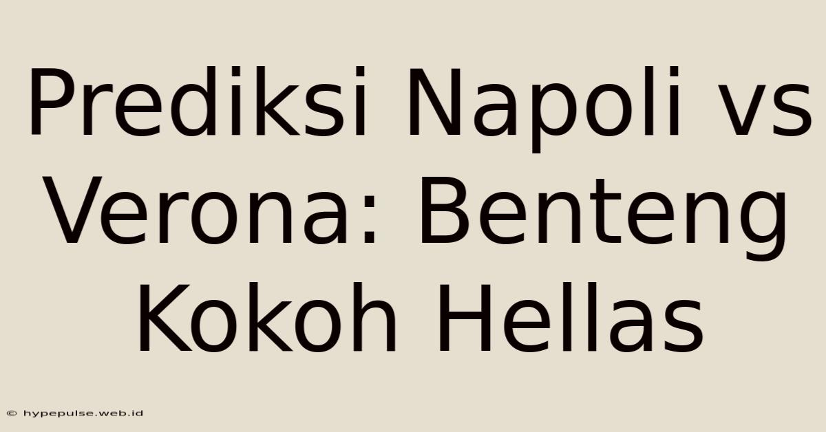 Prediksi Napoli Vs Verona: Benteng Kokoh Hellas