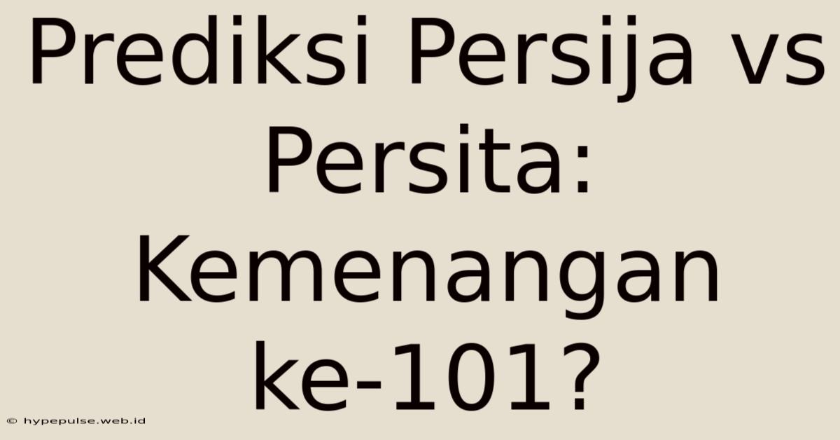 Prediksi Persija Vs Persita: Kemenangan Ke-101?