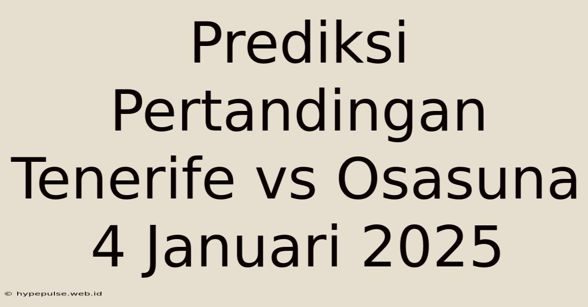 Prediksi Pertandingan Tenerife Vs Osasuna 4 Januari 2025