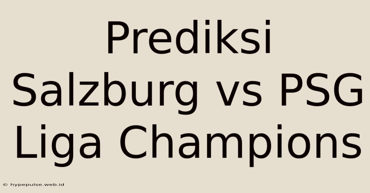 Prediksi Salzburg Vs PSG Liga Champions