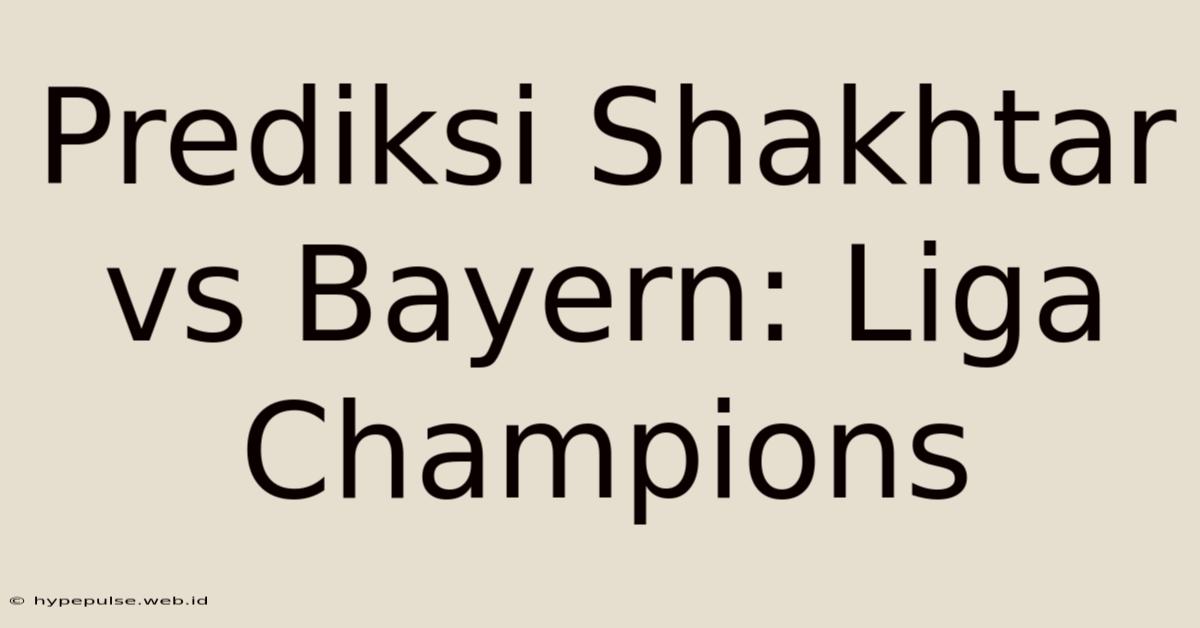 Prediksi Shakhtar Vs Bayern: Liga Champions