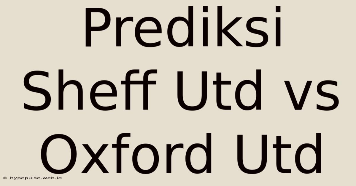 Prediksi Sheff Utd Vs Oxford Utd