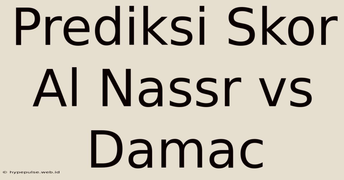 Prediksi Skor Al Nassr Vs Damac