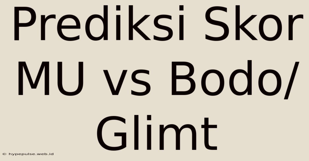 Prediksi Skor MU Vs Bodo/Glimt