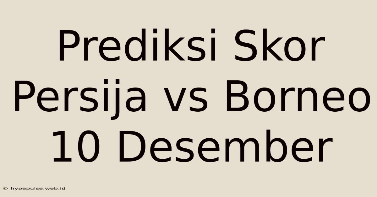 Prediksi Skor Persija Vs Borneo 10 Desember