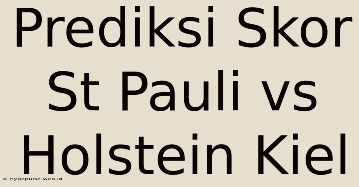 Prediksi Skor St Pauli Vs Holstein Kiel