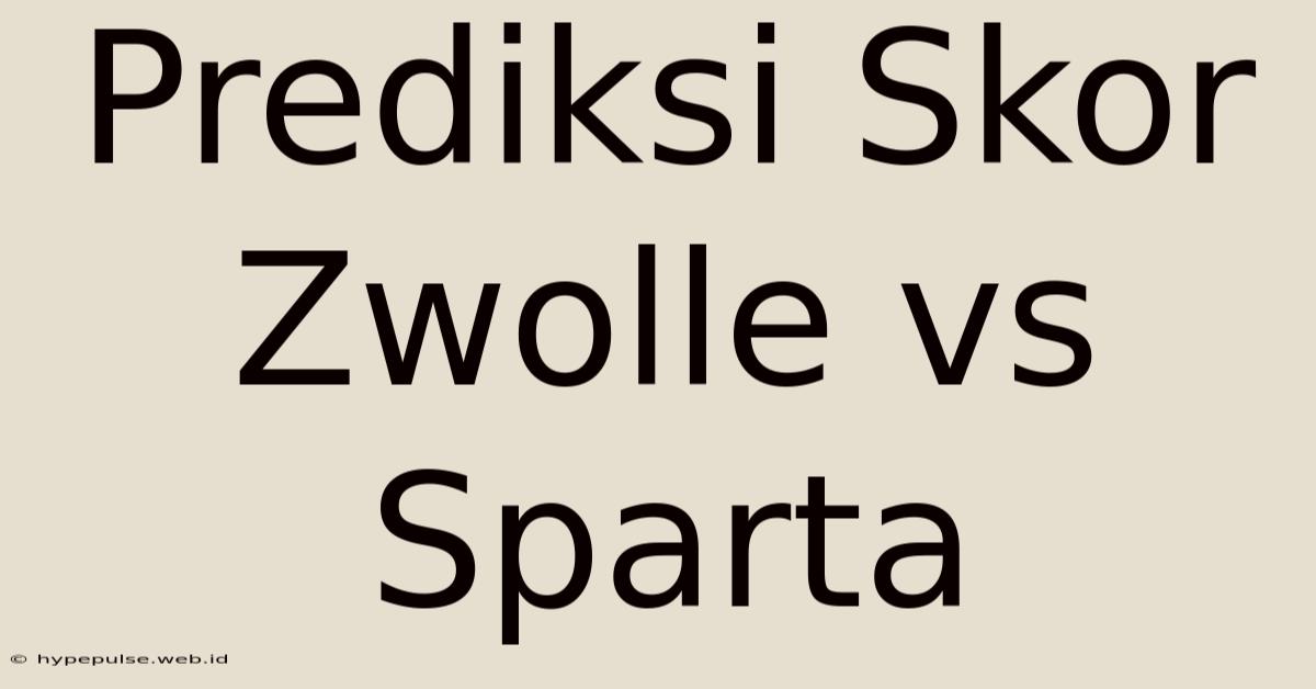 Prediksi Skor Zwolle Vs Sparta