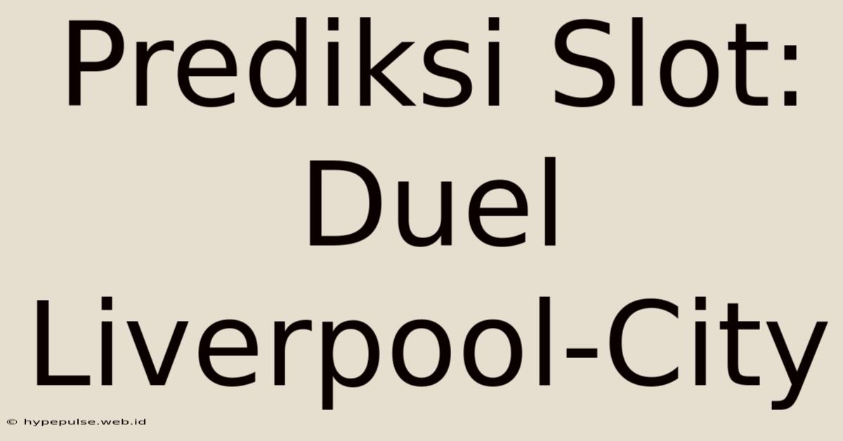 Prediksi Slot: Duel Liverpool-City