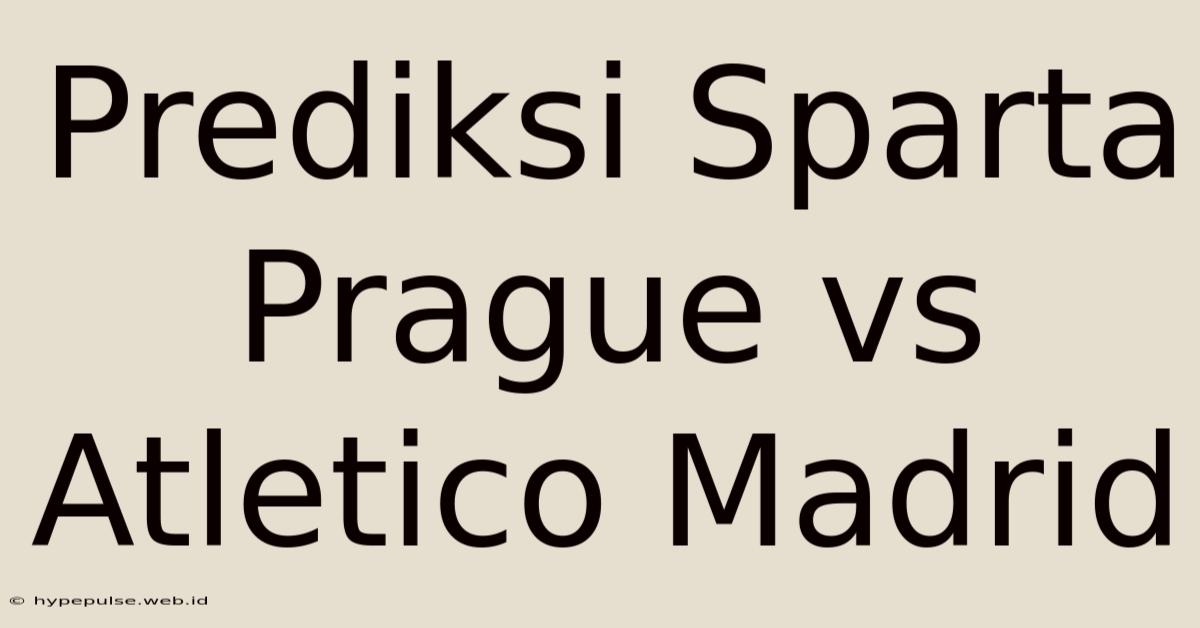 Prediksi Sparta Prague Vs Atletico Madrid