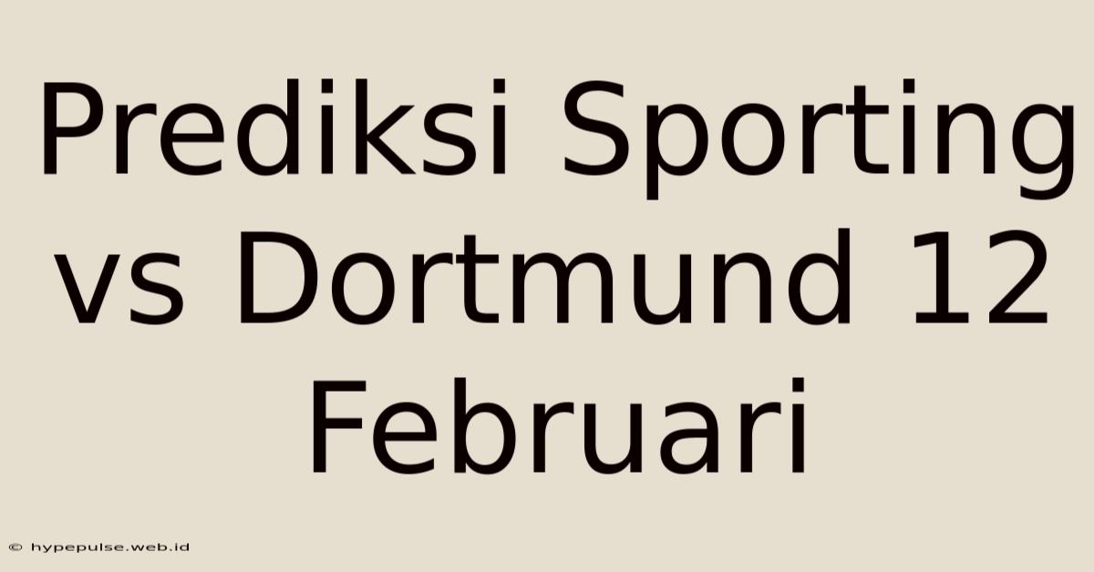 Prediksi Sporting Vs Dortmund 12 Februari